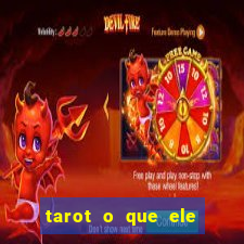 tarot o que ele sente por mim